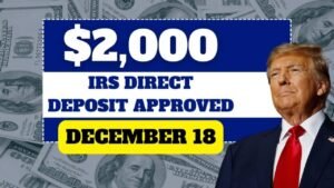 IRS Approves $2,000 Direct Deposit Starting December 18, 2025 – Eligibility, Dates & How to Get Paid