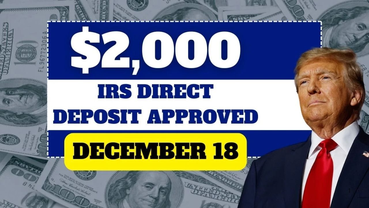 IRS Approves $2,000 Direct Deposit Starting December 18, 2025 – Eligibility, Dates & How to Get Paid